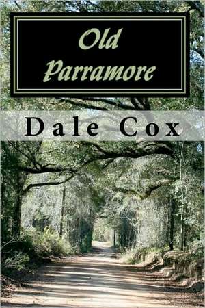 Old Parramore: The History of a Florida Ghost Town de Dale Cox