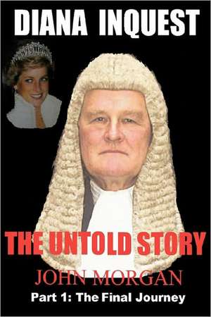 Diana Inquest: The Untold Story de MR John Morgan