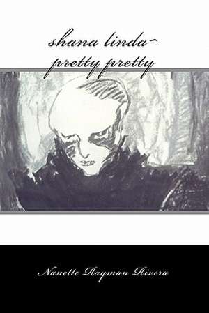 Shana Linda Pretty Pretty: Poems de Nanette Rayman Rivera