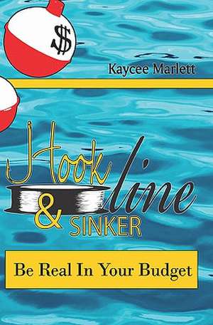 Hook Line & Sinker: Be Real in Your Budget de Kaycee Marlett