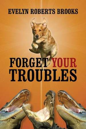 Forget Your Troubles: Enjoy Your Life Today de Evelyn Roberts Brooks