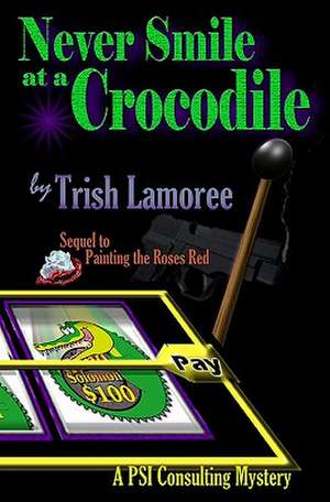 Never Smile at a Crocodile: A Psi Consulting Mystery de Trish Lamoree