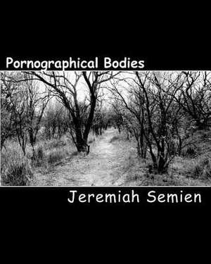 Pornographical Bodies de Jeremiah Semien