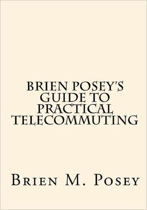 Brien Posey's Guide to Practical Telecommuting: The Secret of the Stolen Sapphire de Brien M. Posey