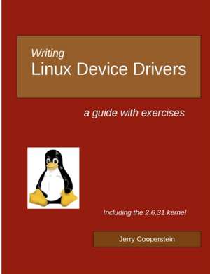 Writing Linux Device Drivers: A Guide with Exercises de Dr Jerry Cooperstein