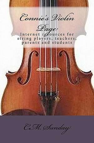 Connie's Violin Page: Internet Resources for String Players, Teachers, Parents and Students de C. M. Sunday