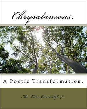 Chrysalaneous: A Poetic Transformation. de MR Lester James Pyle Jr