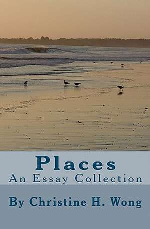 Places: An Essay Collection de Christine H. Wong