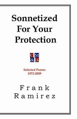 Sonnetized for Your Protection: Selected Poems 1972-2009 de Frank Ramirez