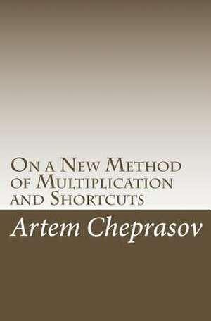 On a New Method of Multiplication and Shortcuts de Artem Cheprasov