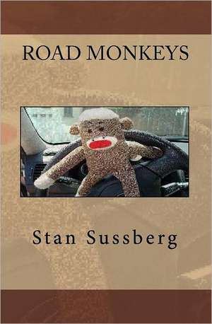 Road Monkeys: The Importance of Maintaining Individuality and Freedom of Thought de Stan Sussberg