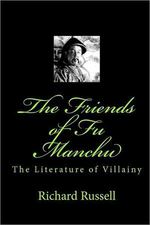 The Friends of Fu Manchu: Th Literature of Villainy de Richard Russell