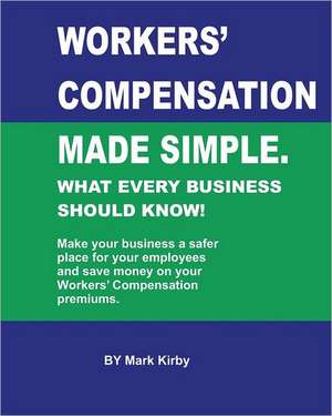 Worker's Compensation Made Simple.: What Every Business Should Know de MR Mark Kirby