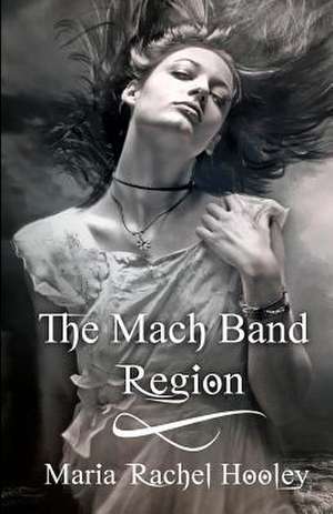 The Mach Band Region de Maria Rachel Hooley