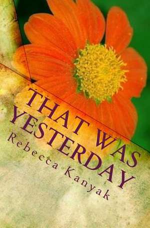That Was Yesterday de Rebecca Kanyak