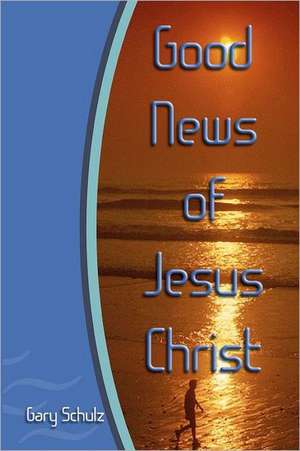 Good News of Jesus Christ: Book One of the Witches in America Series de Gary Schulz