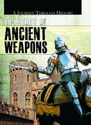 The Story of Ancient Weapons de Will Fowler