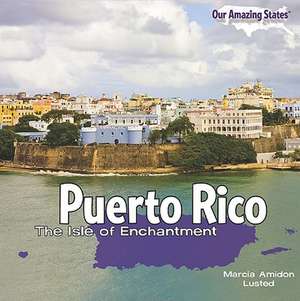 Puerto Rico: The Isle of Enchantment de Marcia Amidon Lusted