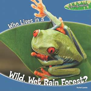 Who Lives in a Wild, Wet Rain Forest? de Rachel Lynette