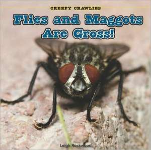 Flies and Maggots Are Gross! de Leigh Rockwood