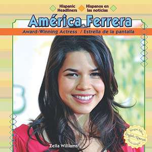 America Ferrera: Award-Winning Actress/Estrella de La Pantalla de Zella Williams