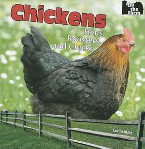 Chickens: Hens, Roosters, and Chicks de Lorijo Metz