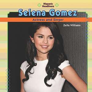 Selena Gomez: Actress and Singer de Zella Williams