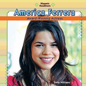 America Ferrera: Award-Winning Actress de Zella Williams