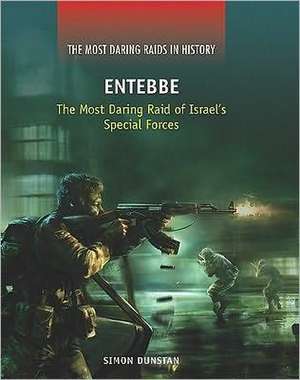 Entebbe: The Most Daring Raid of Israel's Special Forces de Simon Dunstan