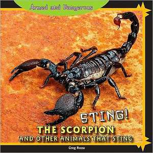 Sting!: The Scorpion and Other Animals That Sting de Greg Roza