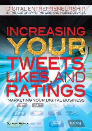 Increasing Your Tweets, Likes, and Ratings: Marketing Your Digital Business de Suzanne Weinick