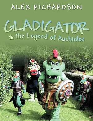 Gladigator & the Legend of Auchinlea de Alex Richardson