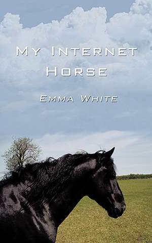 My Internet Horse de Emma White