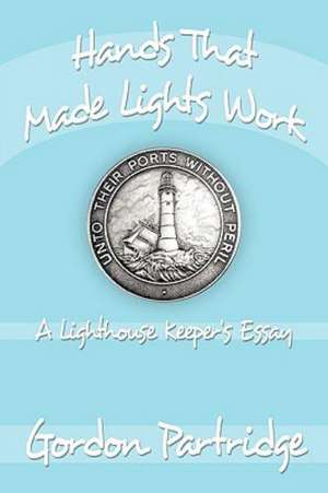 Hands That Made Lights Work de Gordon Partridge