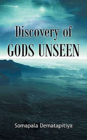 Discovery of Gods Unseen de Somapala Dematapitiya