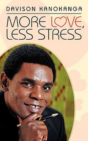 More Love, Less Stress de Davison Kanokanga