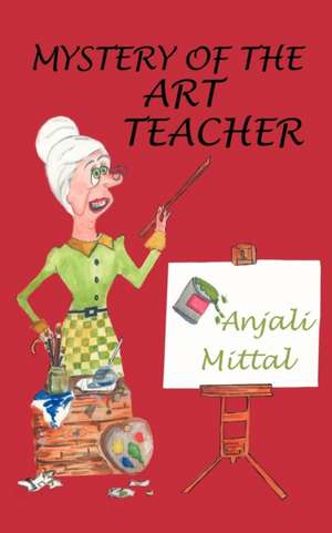 Mystery of the Art Teacher de Anjali Mittal