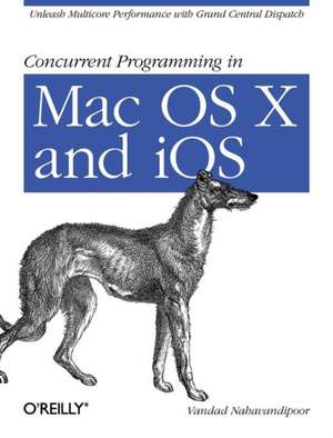 Concurrent Programming in Mac OS X and iOS de Vandad Nahavandipoor