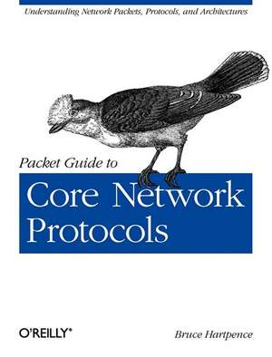 Packet Guide to Core Network Protocols de Bruce Hartpence