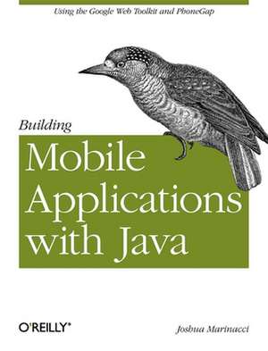 Building Mobile Applications with Java de Joshua Marinacci