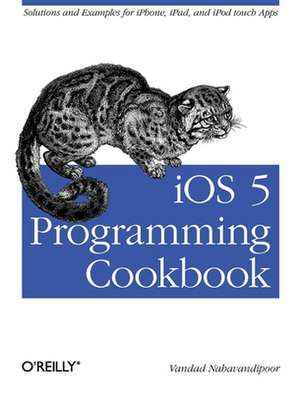 iOS 5 Programming Cookbook de Vandad Nahavandipoor