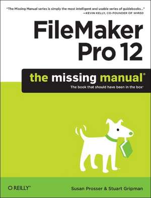 FileMaker Pro 12: The Missing Manual de Susan Prosser