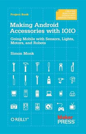 Making Android Accessories with IOIO de Simon Monk