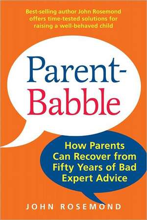 Parent-Babble: How Parents Can Recover from Fifty Years of Bad Expert Advice de John Rosemond