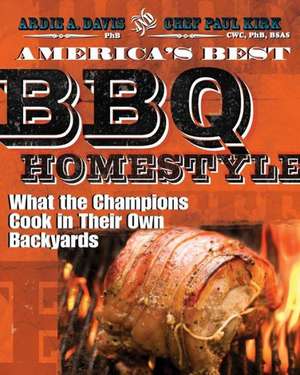 America's Best BBQ: What the Champions Cook in Their Own Backyards de Ardie A. Davis