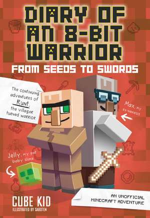 Diary of an 8-Bit Warrior: From Seeds to Swords: An Unofficial Minecraft Adventure de Cube Kid