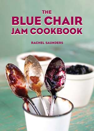 The Blue Chair Jam Cookbook de Rachel Saunders