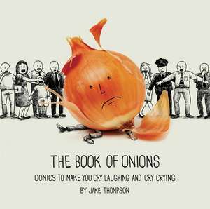 The Book of Onions: Comics to Make You Cry Laughing and Cry Crying de Jake Thompson