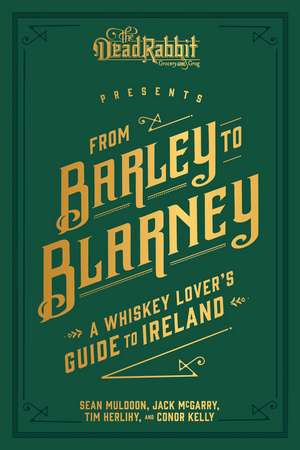 From Barley to Blarney: A Whiskey Lover's Guide to Ireland de Sean Muldoon