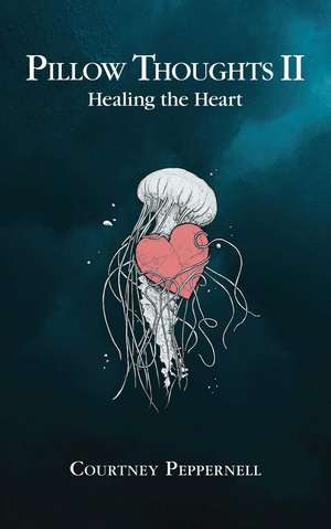 Pillow Thoughts II: Healing the Heart de Courtney Peppernell